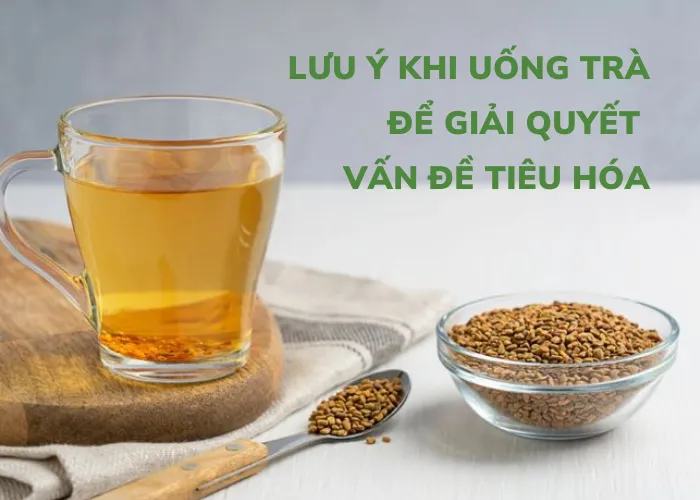 Lưu ý khi uống trà để giải quyết vấn đề tiêu hóa