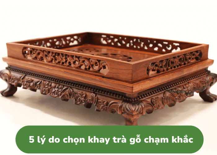 Lý do chọn khay trà gỗ chạm khắc