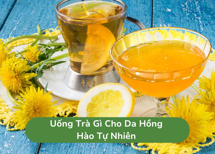 Uống trà gì cho da hồng hào