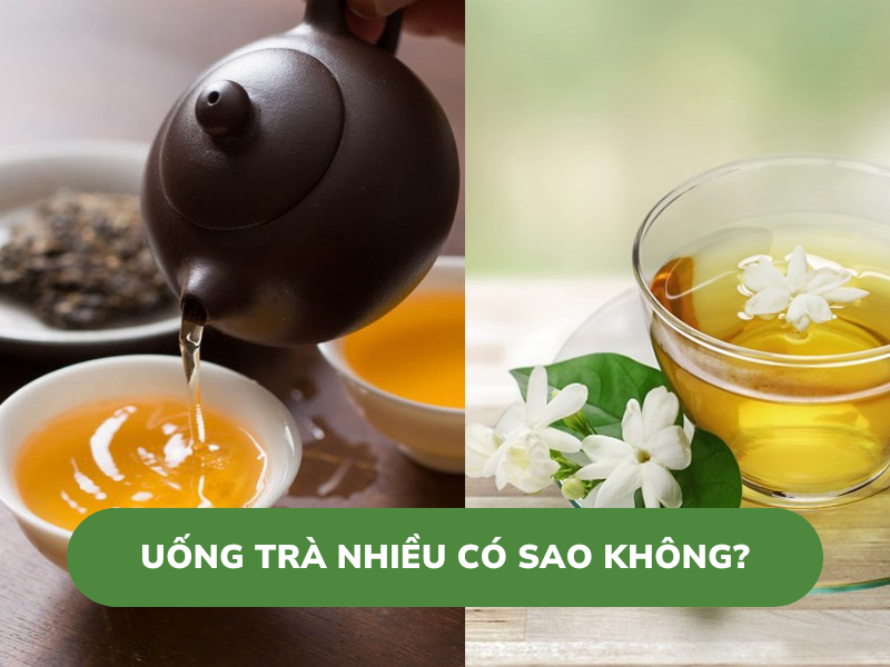 uống trà nhiều có sao không